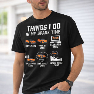 Funny car lover t-shirt with text "Things I Do In My Spare Time: Drive Cars, Look At Cars, Research Cars, Talk About Cars, Think About Cars, Dream About Cars" on black shirt