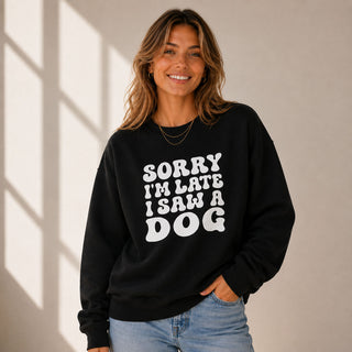 Woman wearing Sorry I'm Late I Saw A Dog sweatshirt for dog lovers