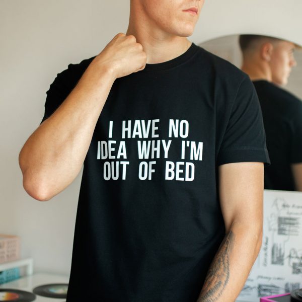 i have no idea why I am out of bed mens funny slogan t-shirt