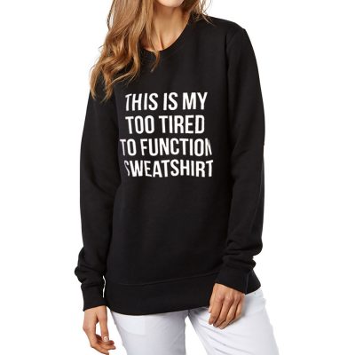 too-tired-too-function-slogan-sweatshirt